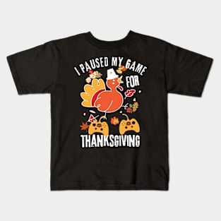 I Paused My Game For Thanksgiving Kids T-Shirt